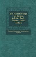 Die Schmetterlinge Von Europa, Sechster Band - Primary Source Edition