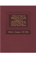 Histoire Critique Du Gnosticisme, Et de Son Influence Sur Les Sectes Religieuses Et Philosophiques Des Six Premiers Siecles de L'Ere Chretienne Volume