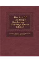 The Art of Landscape Gardening... - Primary Source Edition