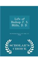 Life of Bishop J. S. Mills, D. D. - Scholar's Choice Edition