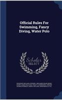 Official Rules For Swimming, Fancy Diving, Water Polo