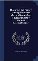 History of the Family of Benjamin Snow, who is a Descendant of Richard Snow of Woburn, Massachusetts