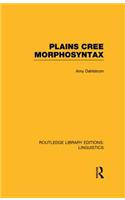 Plains Cree Morphosyntax (RLE Linguistics F: World Linguistics)