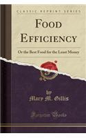 Food Efficiency: Or the Best Food for the Least Money (Classic Reprint)