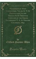 Pilgrimage of Mary Commandery, No; 36, K. T. of Pennsylvania to the Twenty-Fifth Triennial Conclave of the Grand Encampment U. S. at Denver, Colorado, 1892 (Classic Reprint)
