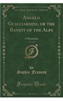 Angelo Guicciardini, or the Bandit of the Alps, Vol. 4 of 4