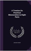 A Treatise on Practical Mensuration in Eight Parts