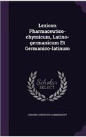 Lexicon Pharmaceutico-Chymicum, Latino-Germanicum Et Germanico-Latinum