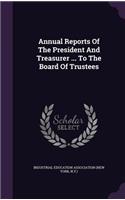 Annual Reports of the President and Treasurer ... to the Board of Trustees