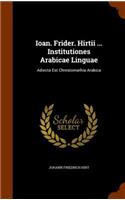 Ioan. Frider. Hirtii ... Institutiones Arabicae Linguae
