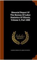 Biennial Report of the Bureau of Labor Statistics of Illinois, Volume 5, Part 1888