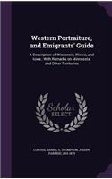 Western Portraiture, and Emigrants' Guide: A Description of Wisconsin, Illinois, and Iowa; With Remarks on Minnesota, and Other Territories