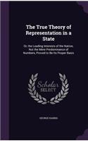 The True Theory of Representation in a State: Or, the Leading Interests of the Nation, Not the Mere Predominance of Numbers, Proved to Be Its Proper Basis(English)
