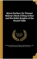 Morte Darthur; Sir Thomas Malory's Book of King Arthur and His Noble Knights of the Round Table