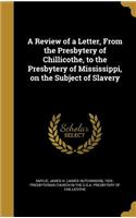 A Review of a Letter, From the Presbytery of Chillicothe, to the Presbytery of Mississippi, on the Subject of Slavery