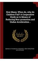 How Many, When Do, Why Do Children Fail? a Cooperative Study as to Means of Reducing Non-Promotion and Undue Acceleration ..