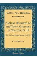 Annual Reports of the Town Officers of Wilton, N. H: For the Year Ending January 31, 1923 (Classic Reprint)