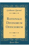 Rationale Divinorum Officiorum, Vol. 1 (Classic Reprint)