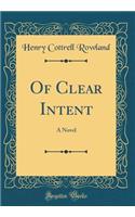 Of Clear Intent: A Novel (Classic Reprint)