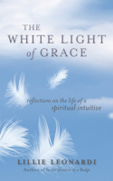 White Light of Grace: Reflections on the Life of a Spiritual Intuitive