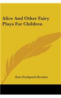 Alice And Other Fairy Plays For Children