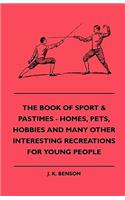 Book Of Sport & Pastimes - Homes, Pets, Hobbies And Many Other Interesting Recreations For Young People