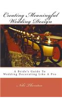 Creating Meaningful Wedding Design: A Bride's Guide to Wedding Decorating Like a Pro
