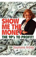 SHOW ME THE MONEY THE 9P's TO PROFIT!