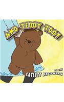 And Teddy Too!
