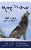 George P. Grant - Canada's Lone Wolf