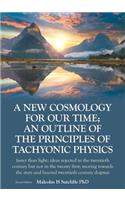 A New Cosmology For Our Time; An outline of the principles of Tachyonic Physics: faster than light; ideas rejected in the twentieth century but not in the twenty first; moving towards the stars and beyond twentieth century dogmas