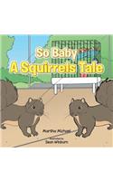 So Baby a Squirrels Tale