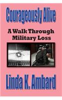 Courageously Alive - A Walk Through Military Loss