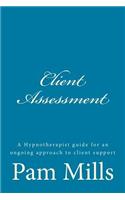 Client Assessment: A Hypnotherapist guide for an ongoing approach to client support