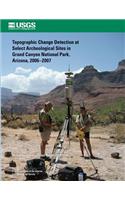 Topographic Change Detection at Select Archeological Sites in Grand Canyon National Park, Arizona, 2006?2007