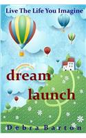 Dream Launch: Live The Life You Imagine(English)