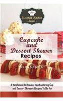 Cupcake and Dessert Skewer Recipes: A Matchmade in Heaven: Mouthwatering Cup and Dessert Skewers Recipes to Die for