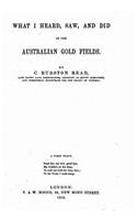 What I heard, saw and did at the Australian gold fields