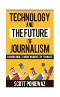 Technology and The Future of Journalism: Looking Back to Move an Industry Forward