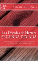 Las Decadas de Herrera.- Segunda Decada: Historia General de Los Hechos de Los Castellanos En Las Islas y Tierra Firme del Mar Oceano