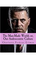 The Man-Made World; or, Our Androcentric Culture: (English)