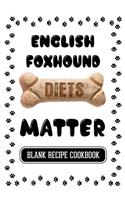 English Foxhound Diets Matter: Dog Food & Treats Blank Recipe Journal
