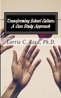 Transforming School Culture: A Case Study Approach: Staff Development Toolkit