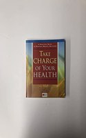 Take Charge Of Your Health: A Practical Guide To Everyday