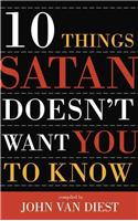 Ten Things Satan Doesn't Want You to Know