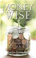 Money Wise: The Economics of Life