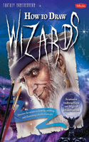 How to Draw Wizards: Discover the secrets to drawing, painting, and illustrating a world of sorcery(Fantasy Underground)