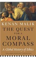 The Quest for a Moral Compass: A Global History of Ethics: A Global History of Ethics