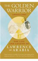 The Golden Warrior: The Life and Legend of Lawrence of Arabia