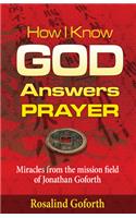 How I Know God Answers Prayer: Miracles from the Mission Field of Jonathan Goforth